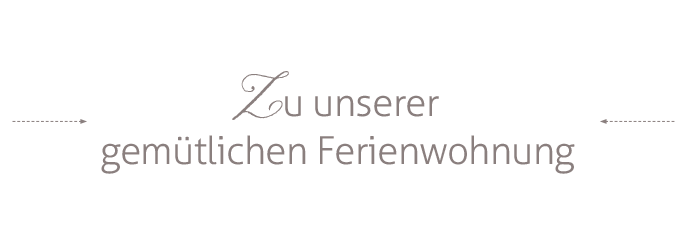 Zu unserer Ferienwohnung
